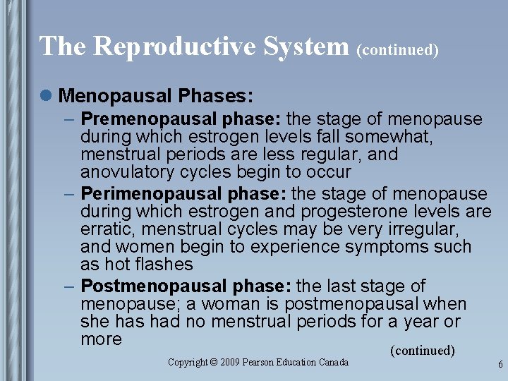 The Reproductive System (continued) l Menopausal Phases: – Premenopausal phase: the stage of menopause