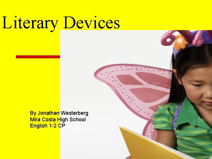 Literary Devices By Jonathan Westerberg Mira Costa High School English 1 -2 CP 