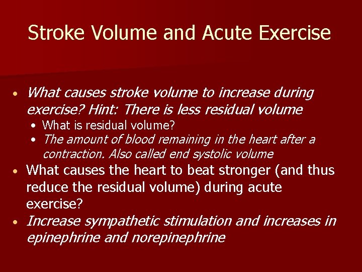 Stroke Volume and Acute Exercise • What causes stroke volume to increase during exercise?