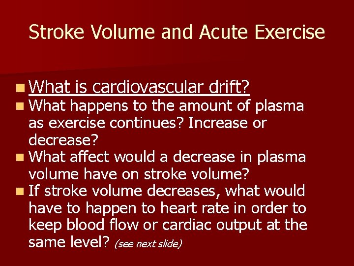 Stroke Volume and Acute Exercise n What is cardiovascular drift? happens to the amount