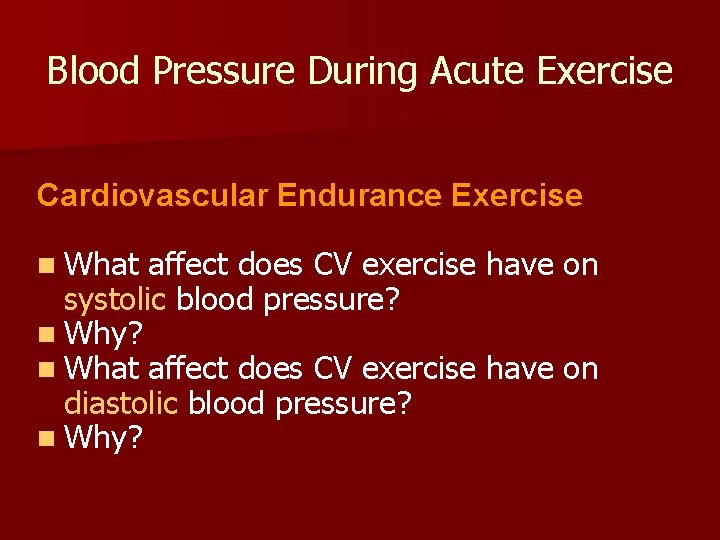 Blood Pressure During Acute Exercise Cardiovascular Endurance Exercise n What affect does CV exercise