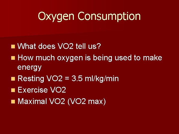 Oxygen Consumption n What does VO 2 tell us? n How much oxygen is