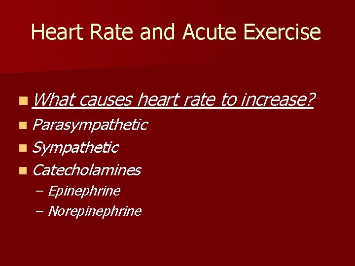 Heart Rate and Acute Exercise n What causes heart rate to increase? n Parasympathetic