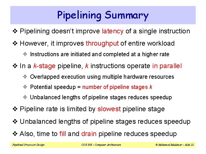 Pipelining Summary v Pipelining doesn’t improve latency of a single instruction v However, it