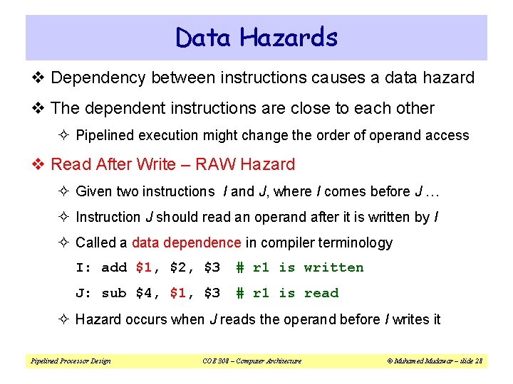 Data Hazards v Dependency between instructions causes a data hazard v The dependent instructions
