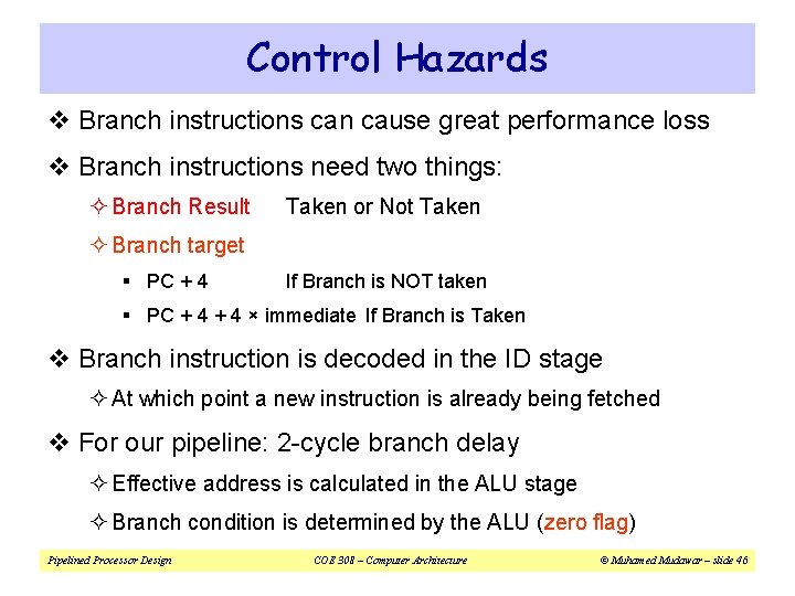 Control Hazards v Branch instructions can cause great performance loss v Branch instructions need