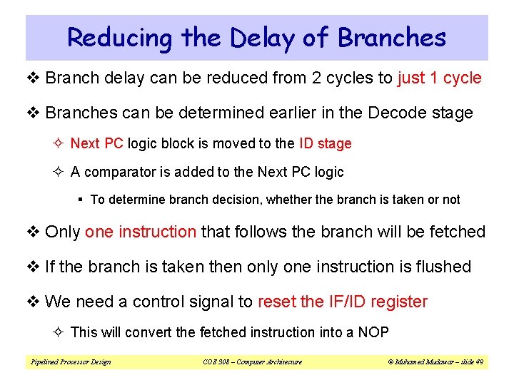 Reducing the Delay of Branches v Branch delay can be reduced from 2 cycles