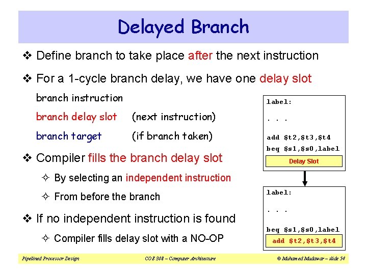 Delayed Branch v Define branch to take place after the next instruction v For