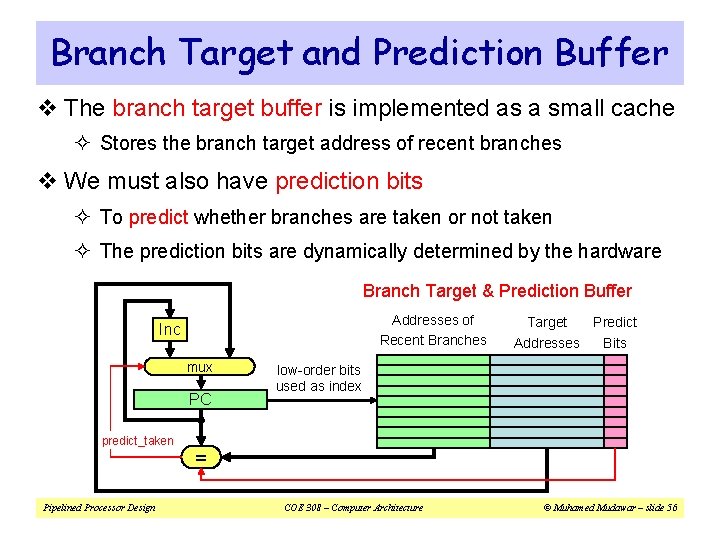 Branch Target and Prediction Buffer v The branch target buffer is implemented as a