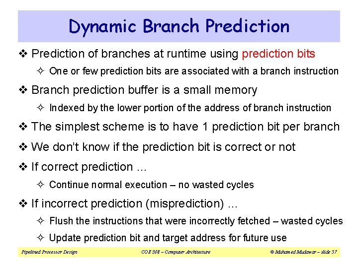 Dynamic Branch Prediction v Prediction of branches at runtime using prediction bits ² One