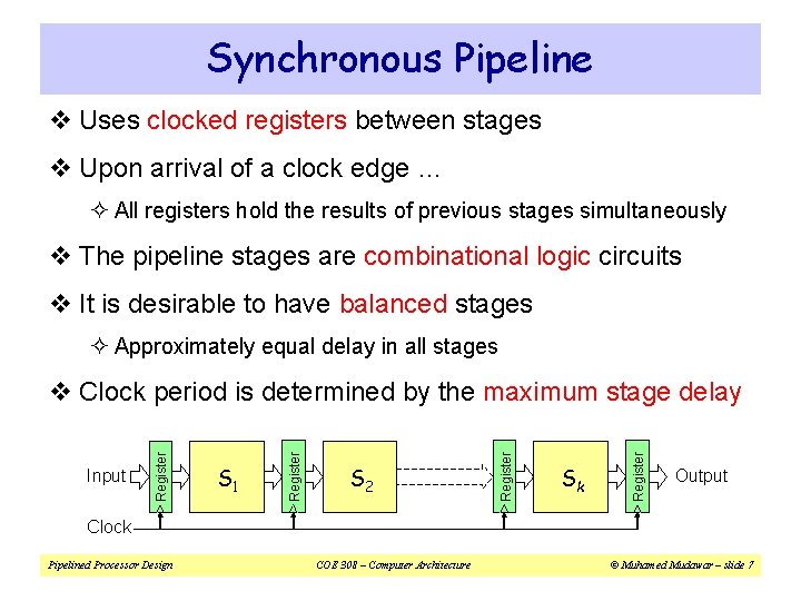 Synchronous Pipeline v Uses clocked registers between stages v Upon arrival of a clock