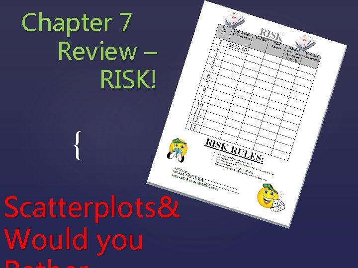 Chapter 7 Review – RISK! { Scatterplots& Would you 