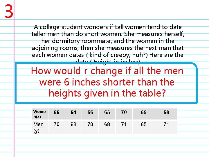 3 A college student wonders if tall women tend to date taller men than