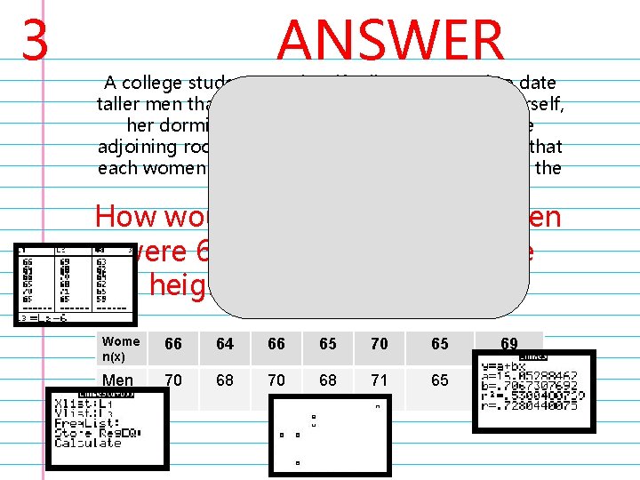 3 ANSWER A college student wonders if tall women tend to date taller men
