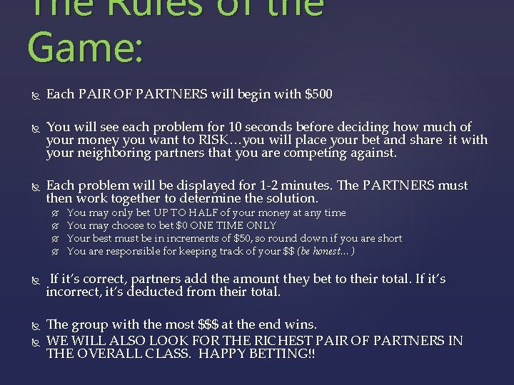 The Rules of the Game: Each PAIR OF PARTNERS will begin with $500 You