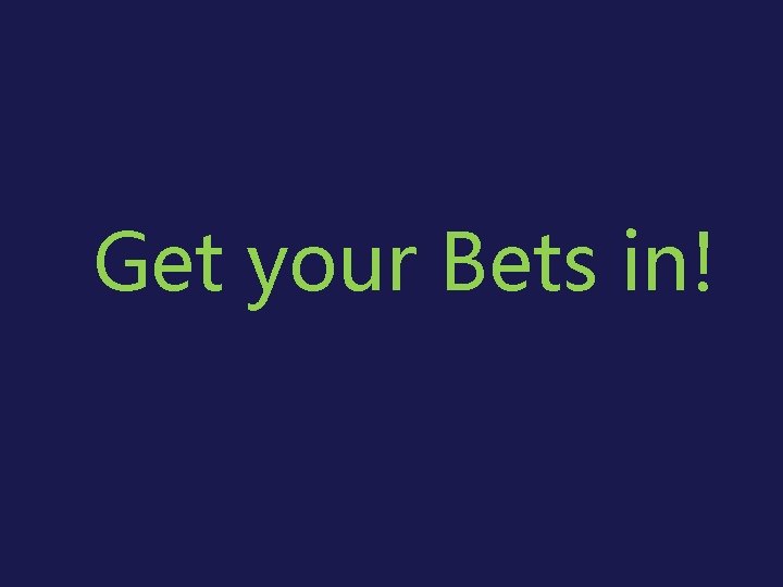 Get your Bets in! 
