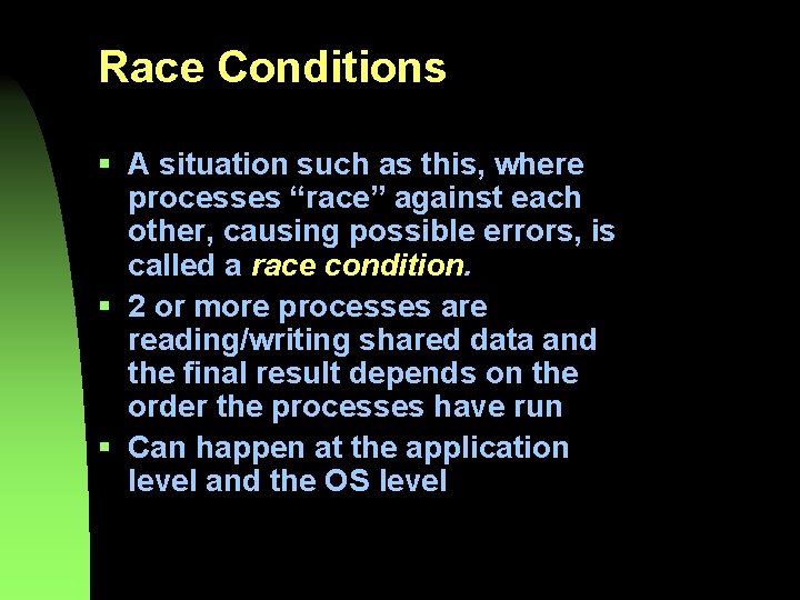 Race Conditions § A situation such as this, where processes “race” against each other,