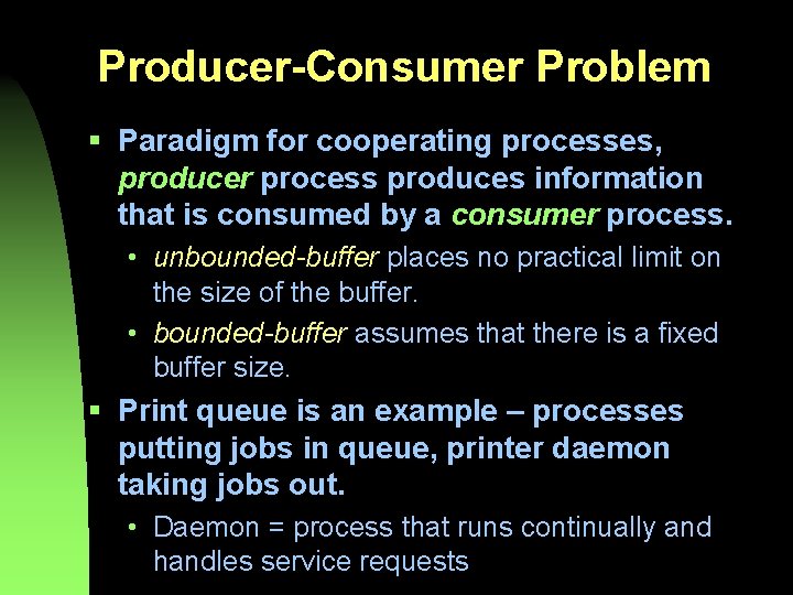 Producer-Consumer Problem § Paradigm for cooperating processes, producer process produces information that is consumed