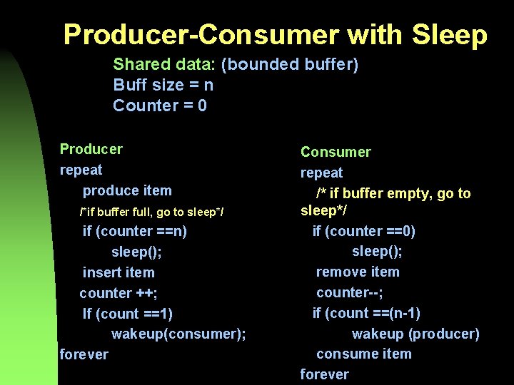 Producer-Consumer with Sleep Shared data: (bounded buffer) Buff size = n Counter = 0