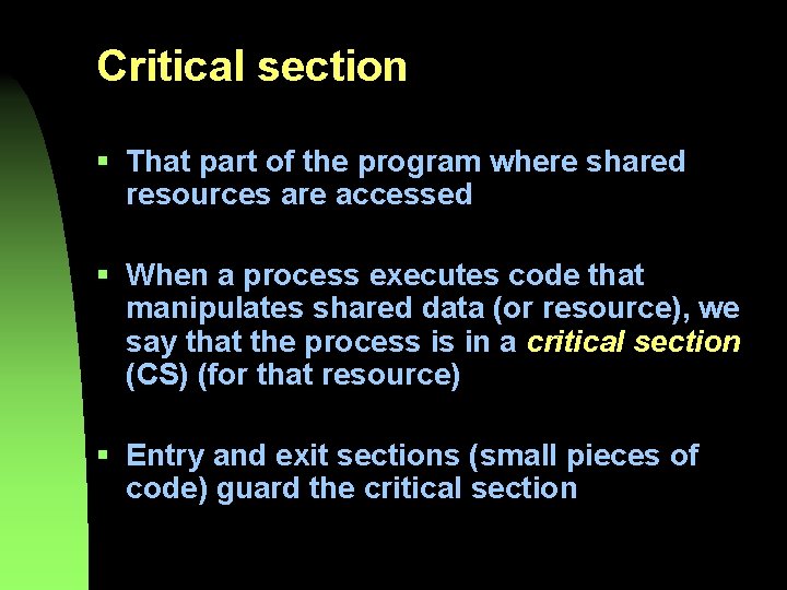 Critical section § That part of the program where shared resources are accessed §