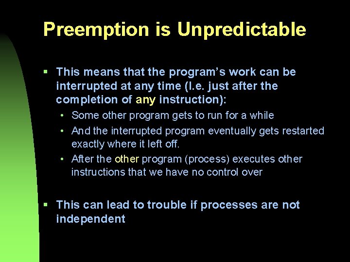 Preemption is Unpredictable § This means that the program’s work can be interrupted at