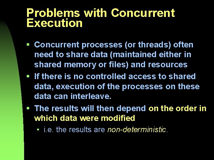 Problems with Concurrent Execution § Concurrent processes (or threads) often need to share data