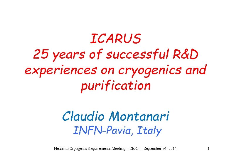 ICARUS 25 years of successful R&D experiences on cryogenics and purification Claudio Montanari INFN-Pavia,