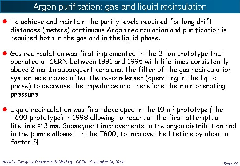 Argon purification: gas and liquid recirculation l To achieve and maintain the purity levels