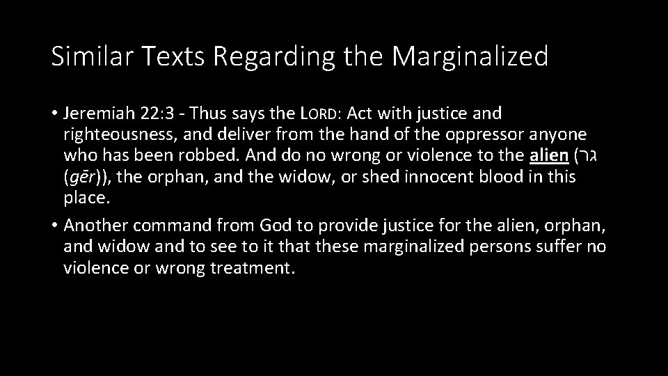 Similar Texts Regarding the Marginalized • Jeremiah 22: 3 - Thus says the LORD: