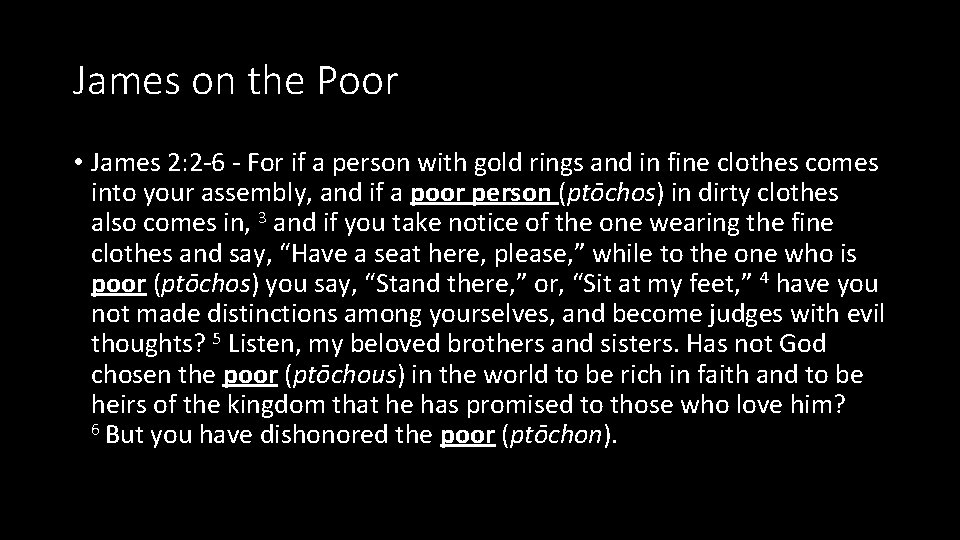 James on the Poor • James 2: 2 -6 - For if a person