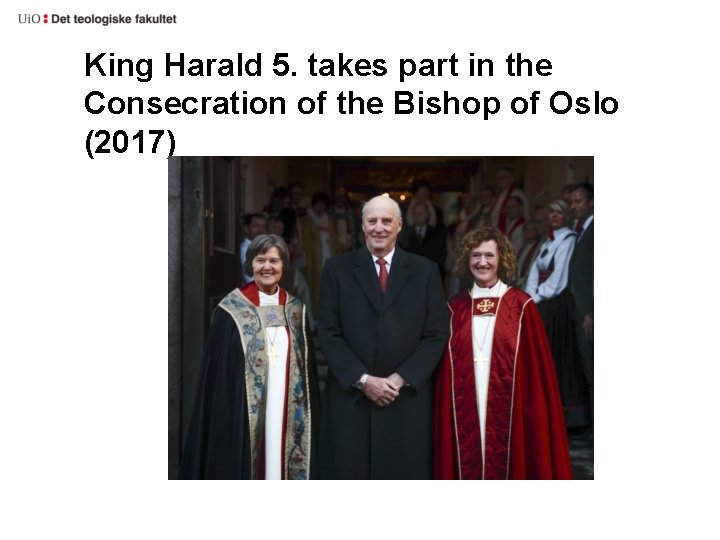 King Harald 5. takes part in the Consecration of the Bishop of Oslo (2017) King Harald 5. takes part in the Consecration of the Bishop of Oslo (2017)