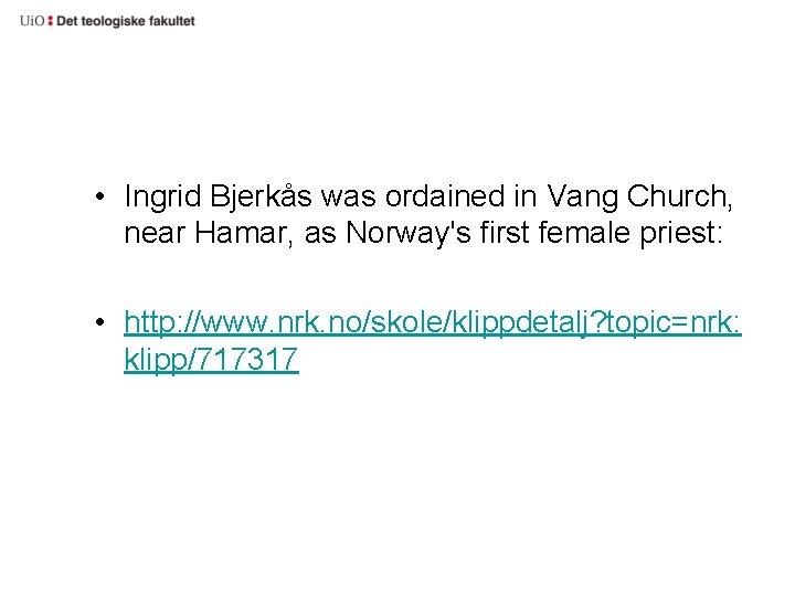 • Ingrid Bjerkås was ordained in Vang Church, near Hamar, as Norway's first • Ingrid Bjerkås was ordained in Vang Church, near Hamar, as Norway's first