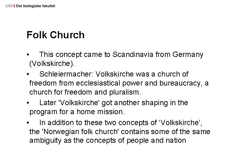 Folk Church • This concept came to Scandinavia from Germany (Volkskirche). • Schleiermacher: Volkskirche Folk Church • This concept came to Scandinavia from Germany (Volkskirche). • Schleiermacher: Volkskirche