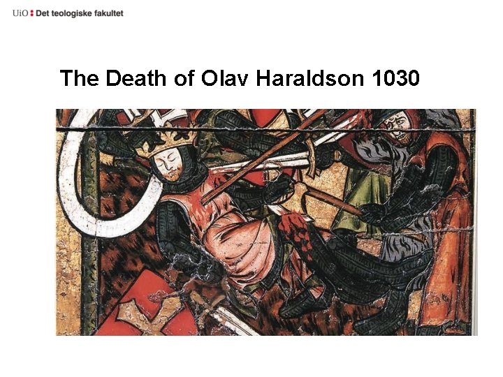 The Death of Olav Haraldson 1030 The Death of Olav Haraldson 1030