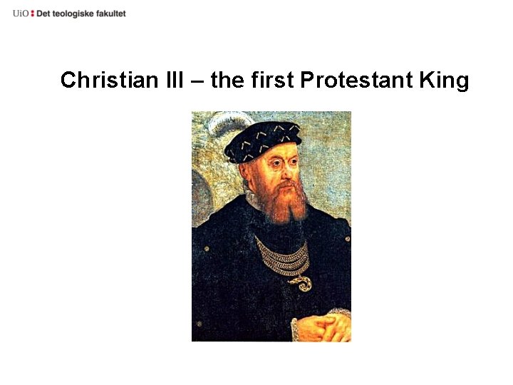 Christian III – the first Protestant King Christian III – the first Protestant King