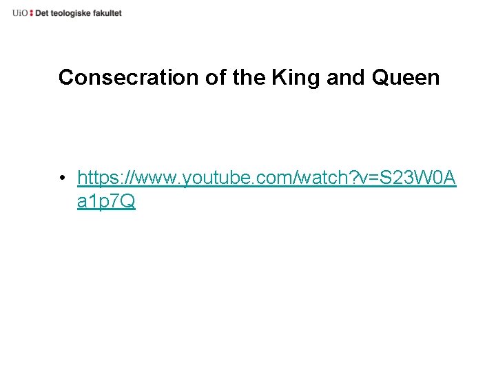 Consecration of the King and Queen • https: //www. youtube. com/watch? v=S 23 W Consecration of the King and Queen • https: //www. youtube. com/watch? v=S 23 W