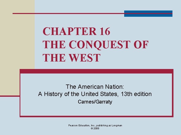 CHAPTER 16 THE CONQUEST OF THE WEST The American Nation: A History of the