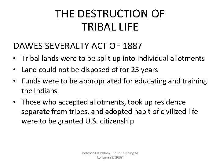 THE DESTRUCTION OF TRIBAL LIFE DAWES SEVERALTY ACT OF 1887 • Tribal lands were