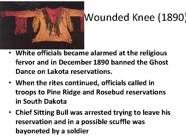 Wounded Knee (1890) • White officials became alarmed at the religious fervor and in