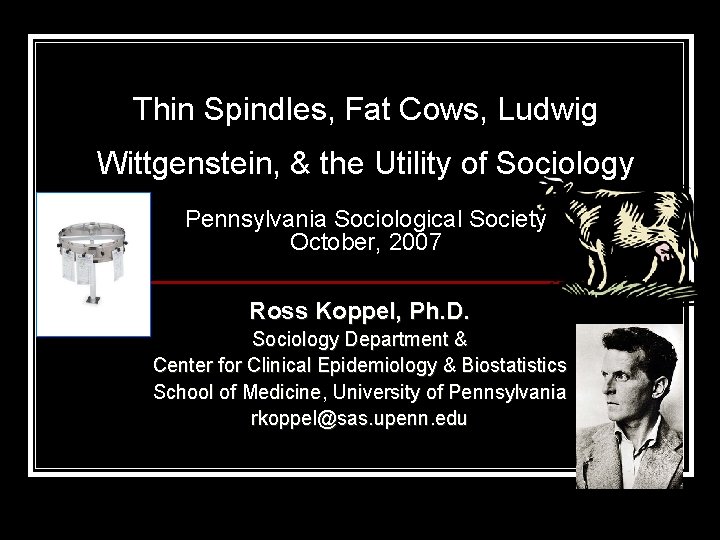 Thin Spindles, Fat Cows, Ludwig Wittgenstein, & the Utility of Sociology Pennsylvania Sociological Society