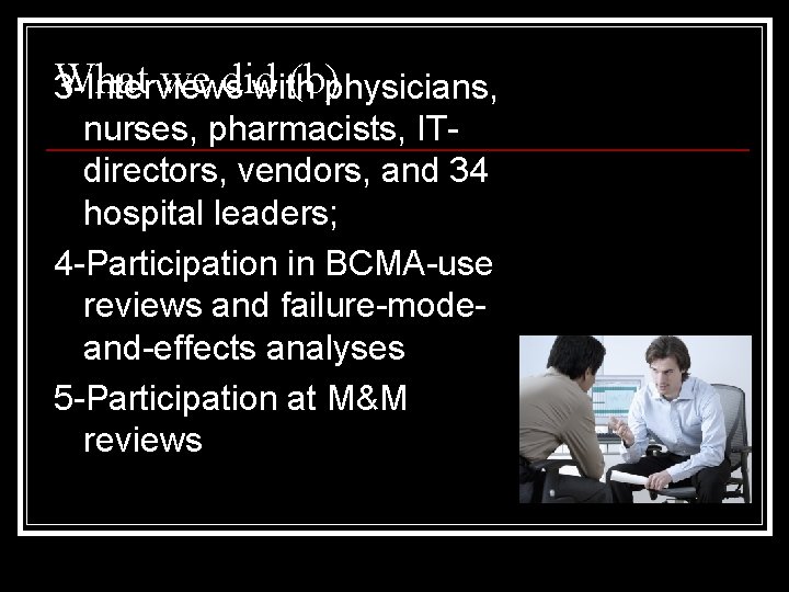 What we did (b)physicians, 3 -Interviews with nurses, pharmacists, ITdirectors, vendors, and 34 hospital