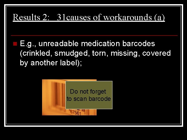 Results 2: 31 causes of workarounds (a) n E. g. , unreadable medication barcodes