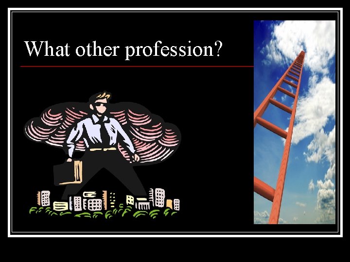 What other profession? 