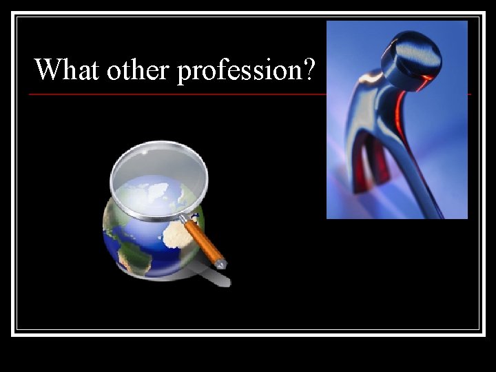 What other profession? 