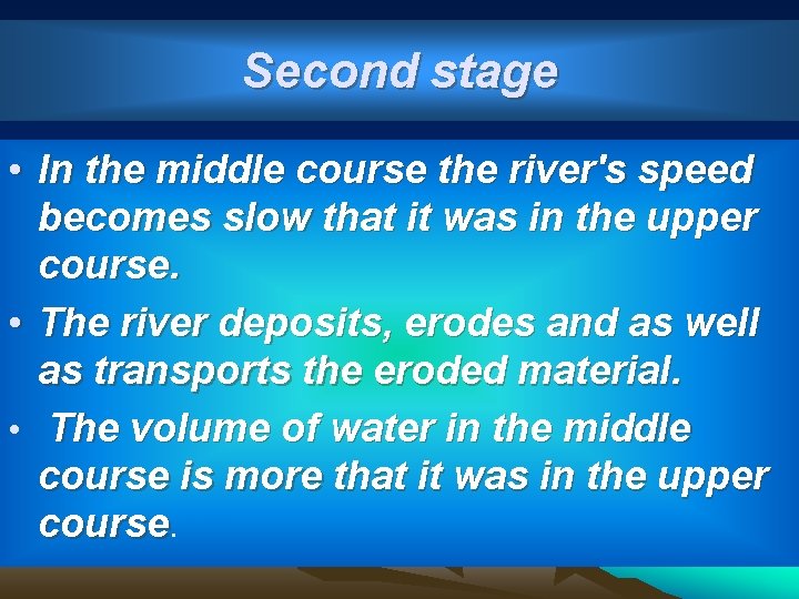 Second stage • In the middle course the river's speed becomes slow that it