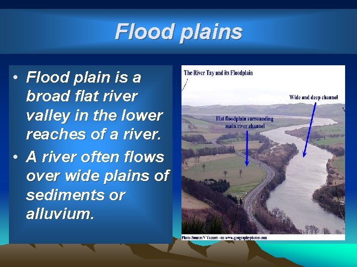 Flood plains • Flood plain is a broad flat river valley in the lower