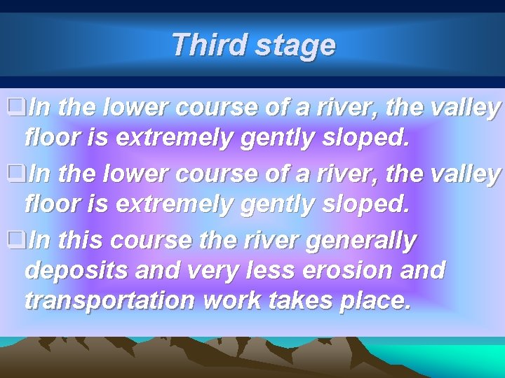 Third stage q. In the lower course of a river, the valley floor is
