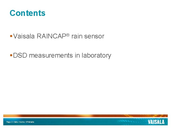 Contents § Vaisala RAINCAP® rain sensor § DSD measurements in laboratory Page 2 /