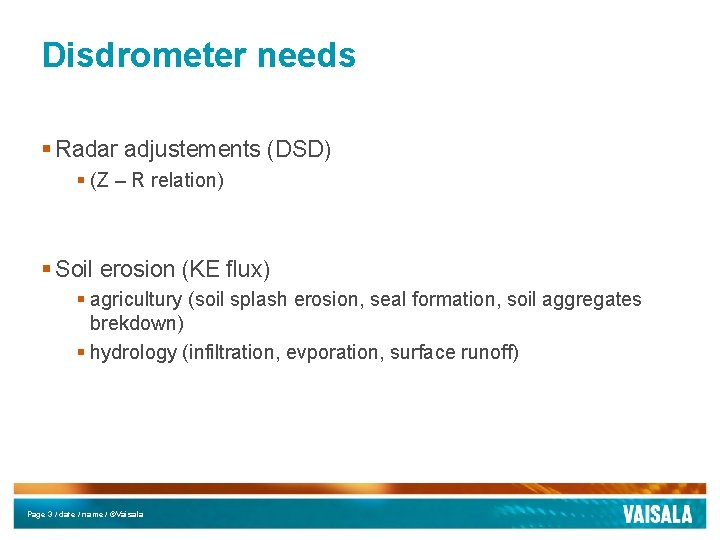 Disdrometer needs § Radar adjustements (DSD) § (Z – R relation) § Soil erosion