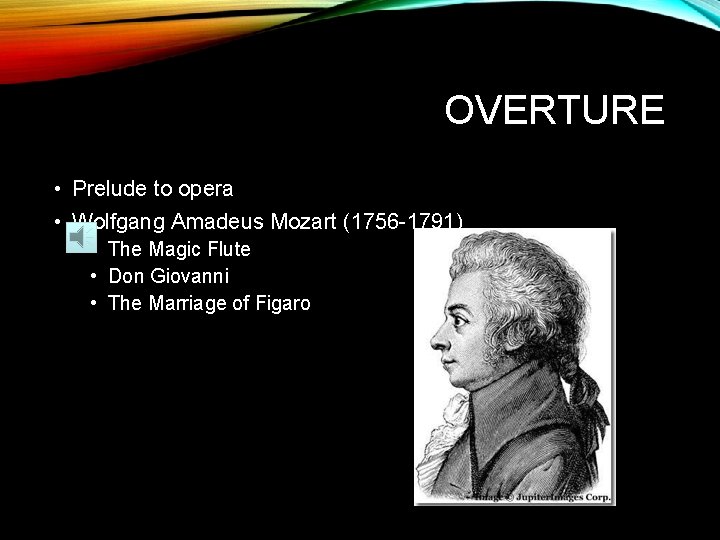 OVERTURE • Prelude to opera • Wolfgang Amadeus Mozart (1756 -1791) • The Magic